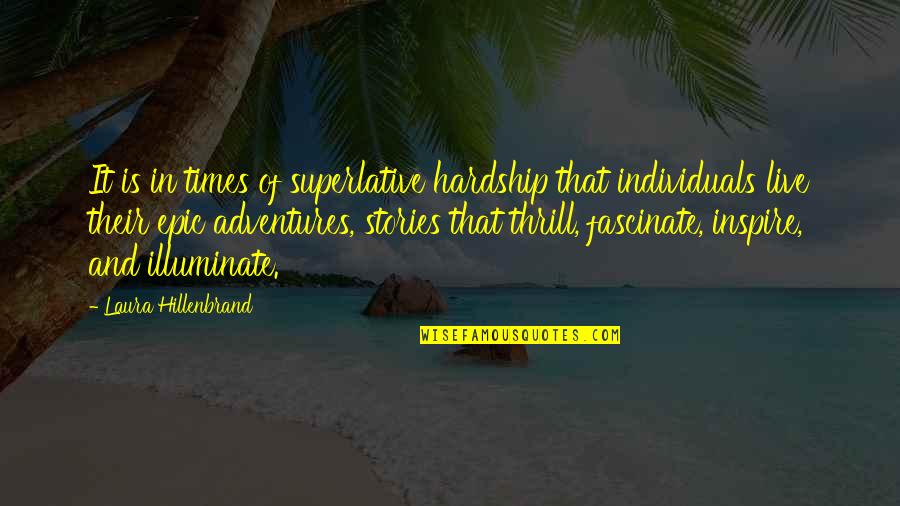 Stories To Inspire Quotes By Laura Hillenbrand: It is in times of superlative hardship that