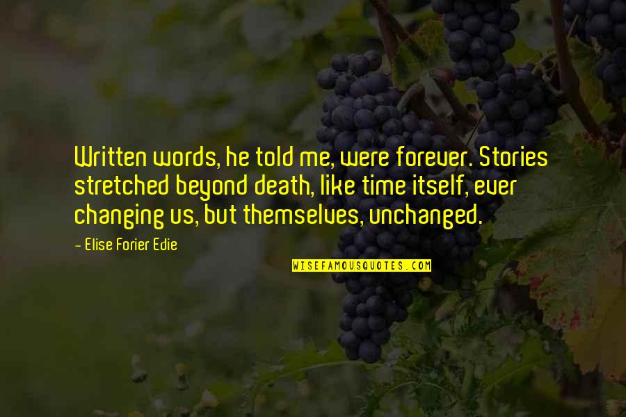 Stories Told Quotes By Elise Forier Edie: Written words, he told me, were forever. Stories