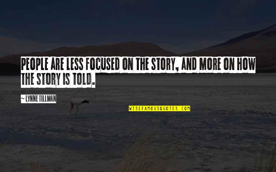 Stories Told Quotes By Lynne Tillman: People are less focused on the story, and