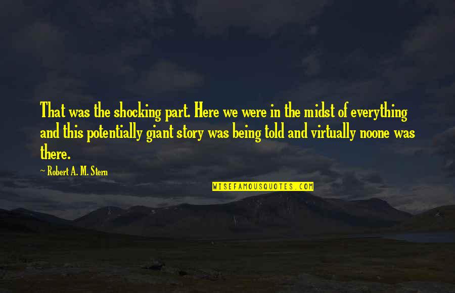 Stories Told Quotes By Robert A. M. Stern: That was the shocking part. Here we were