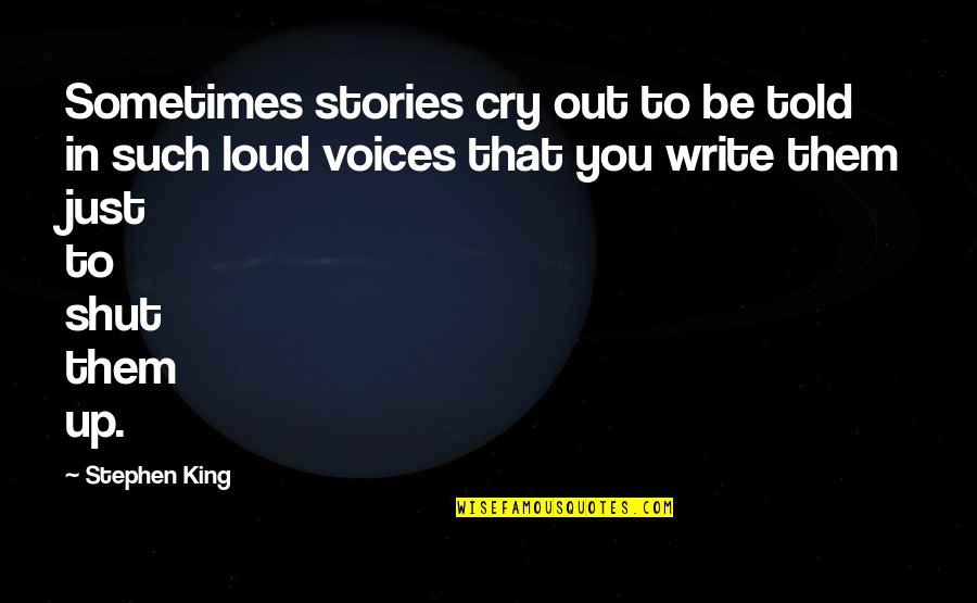 Stories Told Quotes By Stephen King: Sometimes stories cry out to be told in