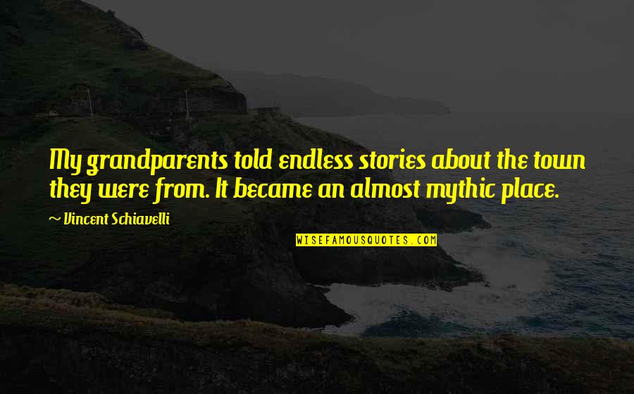 Stories Told Quotes By Vincent Schiavelli: My grandparents told endless stories about the town