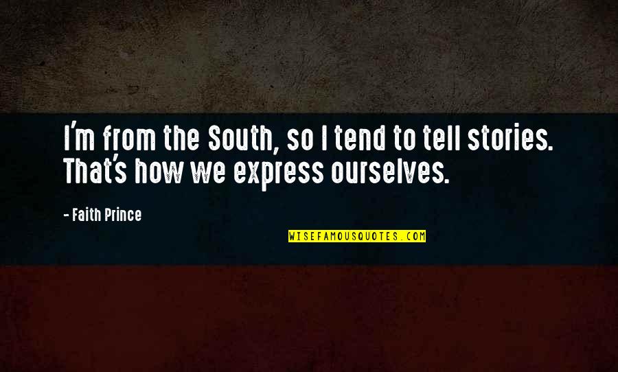 Stories We Tell Ourselves Quotes By Faith Prince: I'm from the South, so I tend to