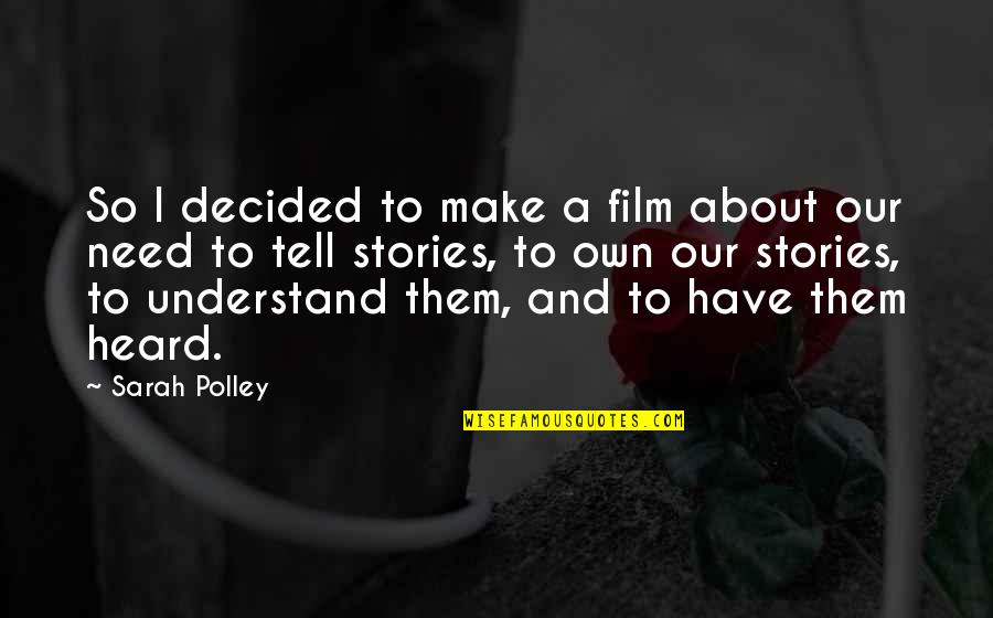 Stories We Tell Sarah Polley Quotes By Sarah Polley: So I decided to make a film about