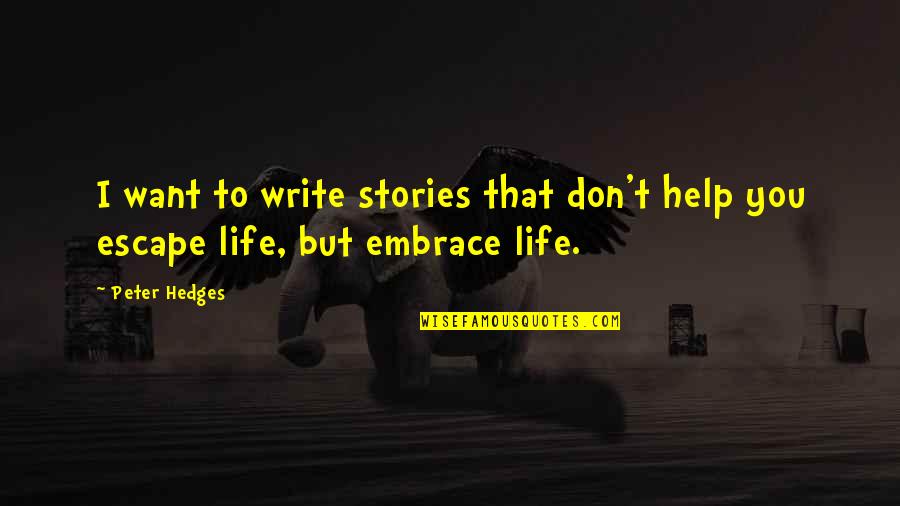 Stories Writing Quotes By Peter Hedges: I want to write stories that don't help