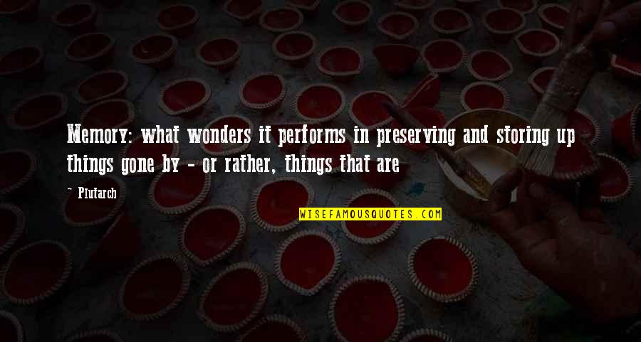 Storing Memories Quotes By Plutarch: Memory: what wonders it performs in preserving and
