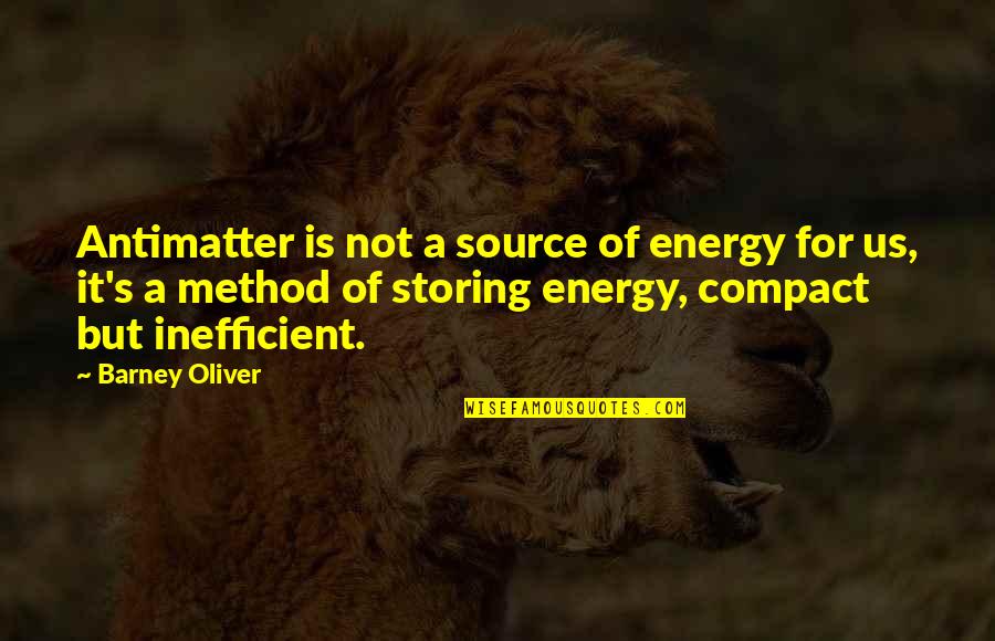 Storing Quotes By Barney Oliver: Antimatter is not a source of energy for