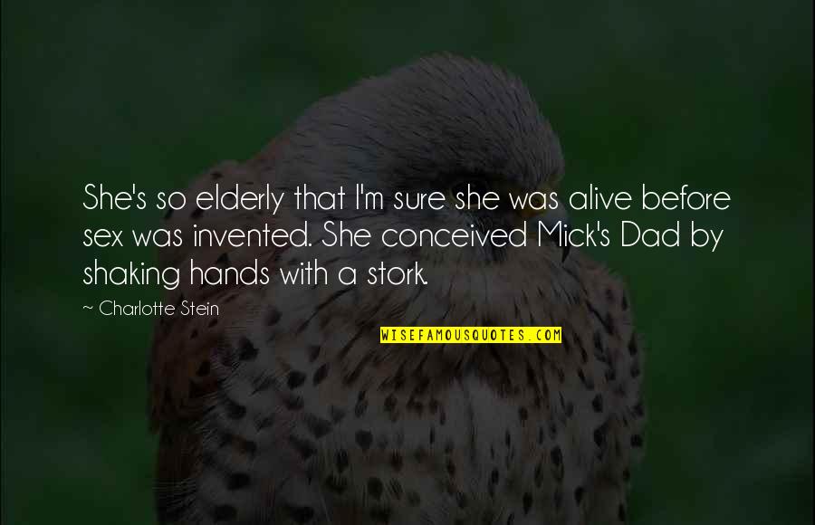 Stork Quotes By Charlotte Stein: She's so elderly that I'm sure she was