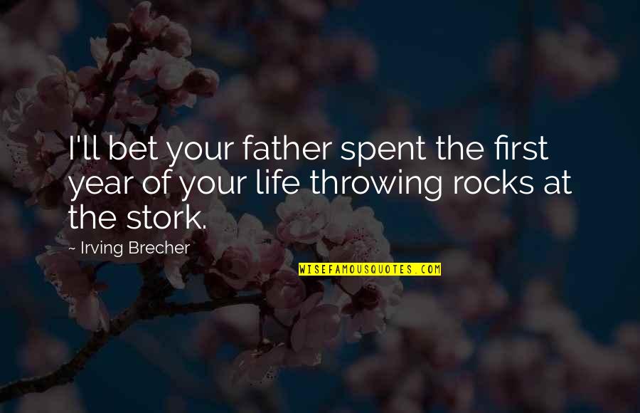 Stork Quotes By Irving Brecher: I'll bet your father spent the first year