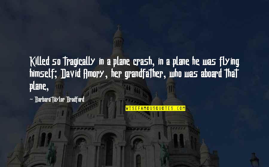 Storked Quotes By Barbara Taylor Bradford: Killed so tragically in a plane crash, in Storked Quotes By Barbara Taylor Bradford: Killed so tragically in a plane crash, in