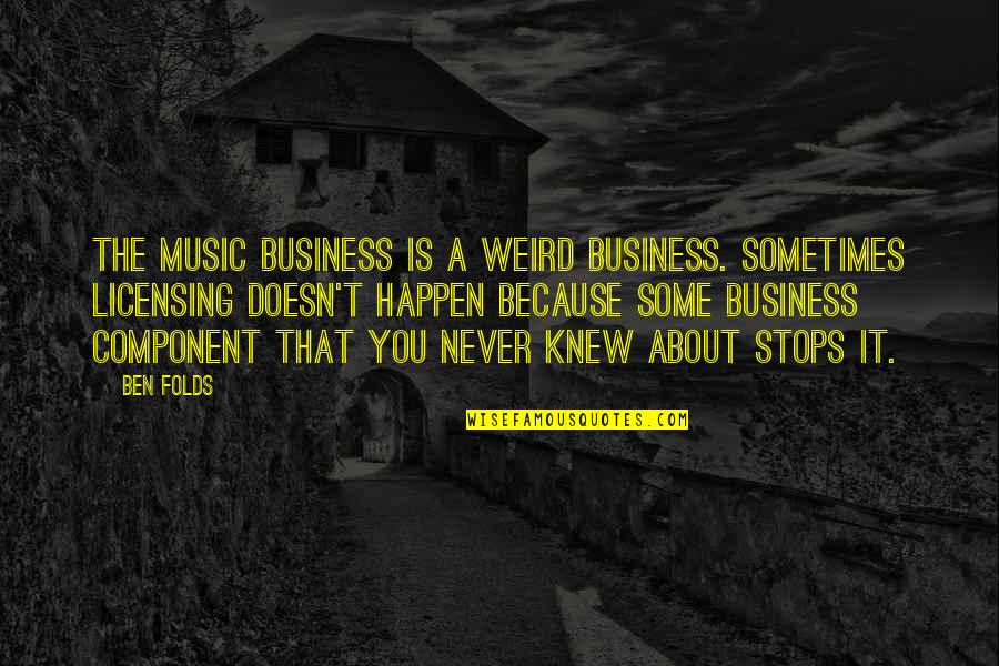 Storks Quotes By Ben Folds: The music business is a weird business. Sometimes