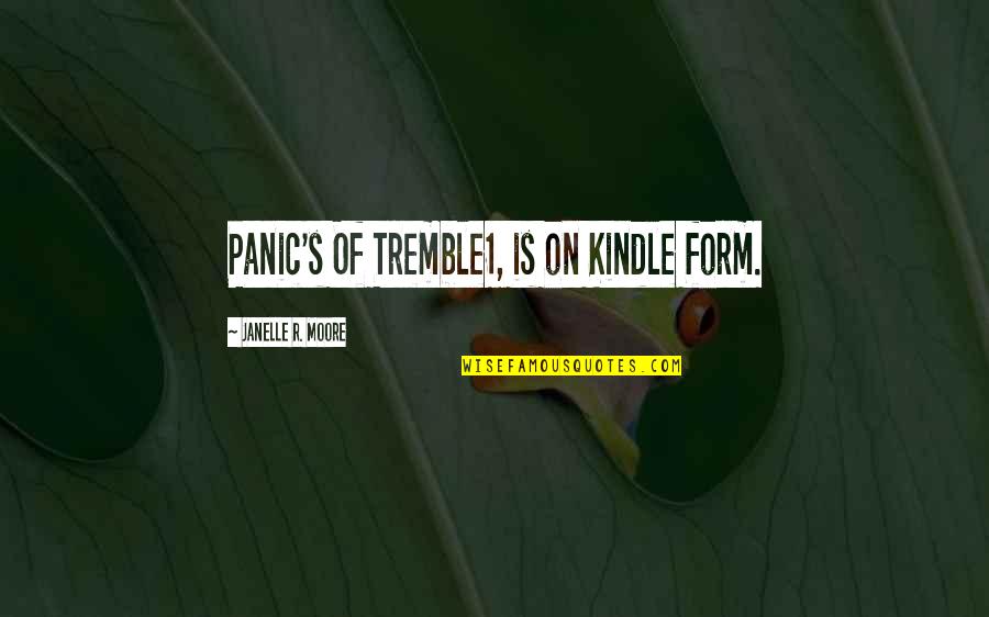 Storks Quotes By Janelle R. Moore: Panic's Of Tremble1, is on Kindle form.