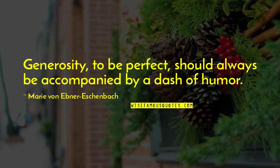 Storlock Quotes By Marie Von Ebner-Eschenbach: Generosity, to be perfect, should always be accompanied Storlock Quotes By Marie Von Ebner-Eschenbach: Generosity, to be perfect, should always be accompanied