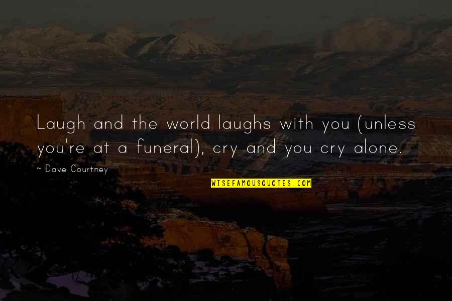 Storm A Brewing Quotes By Dave Courtney: Laugh and the world laughs with you (unless Storm A Brewing Quotes By Dave Courtney: Laugh and the world laughs with you (unless