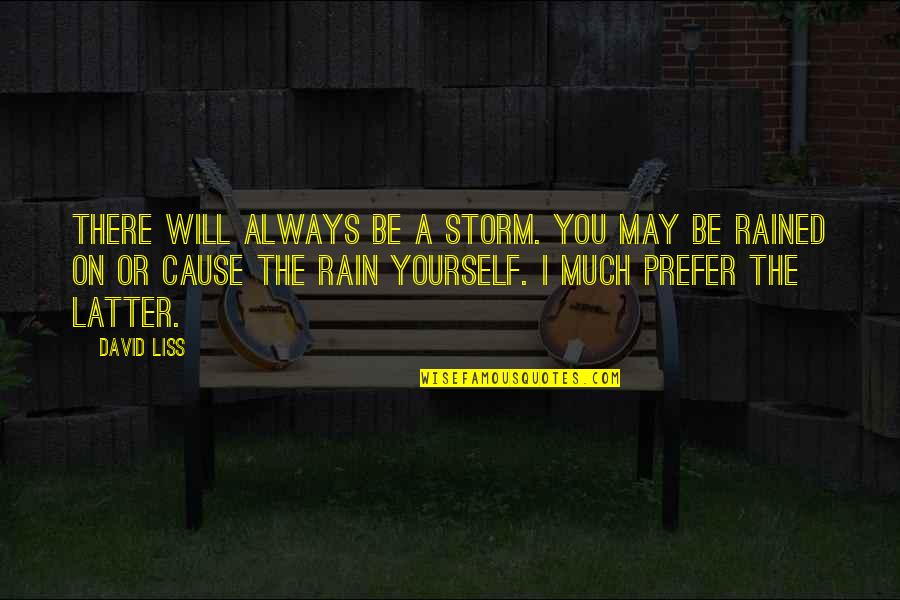 Storm And Rain Quotes By David Liss: There will always be a storm. You may Storm And Rain Quotes By David Liss: There will always be a storm. You may