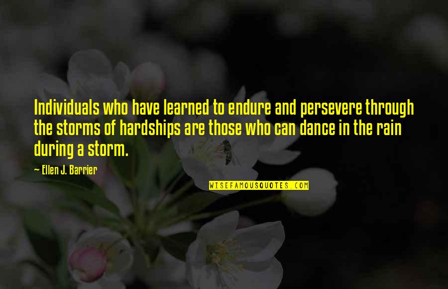 Storm And Rain Quotes By Ellen J. Barrier: Individuals who have learned to endure and persevere Storm And Rain Quotes By Ellen J. Barrier: Individuals who have learned to endure and persevere