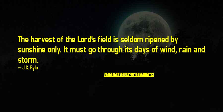 Storm And Rain Quotes By J.C. Ryle: The harvest of the Lord's field is seldom Storm And Rain Quotes By J.C. Ryle: The harvest of the Lord's field is seldom