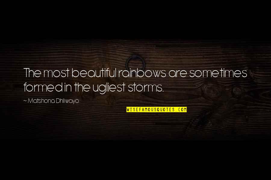Storm And Rainbow Quotes By Matshona Dhliwayo: The most beautiful rainbows are sometimes formed in