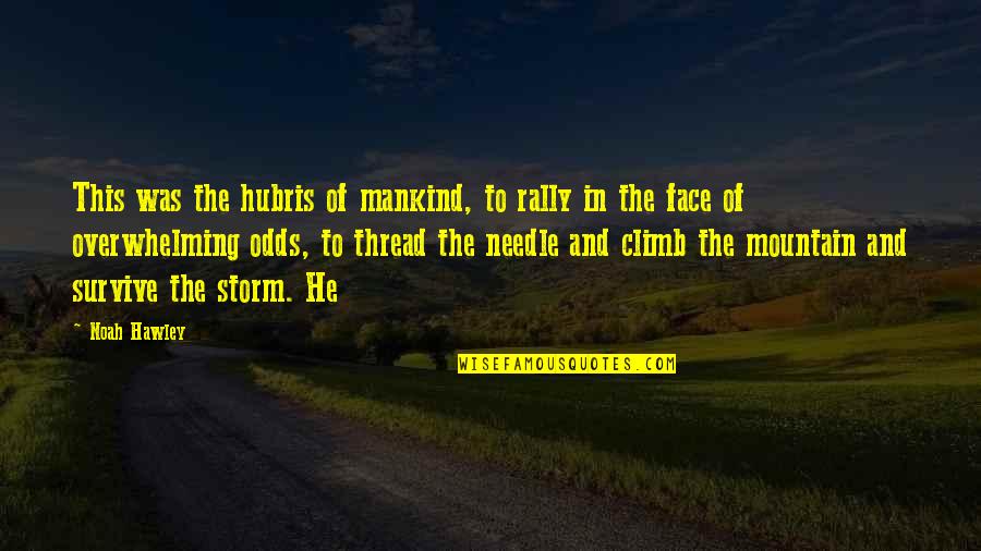 Storm And Survive Quotes By Noah Hawley: This was the hubris of mankind, to rally Storm And Survive Quotes By Noah Hawley: This was the hubris of mankind, to rally