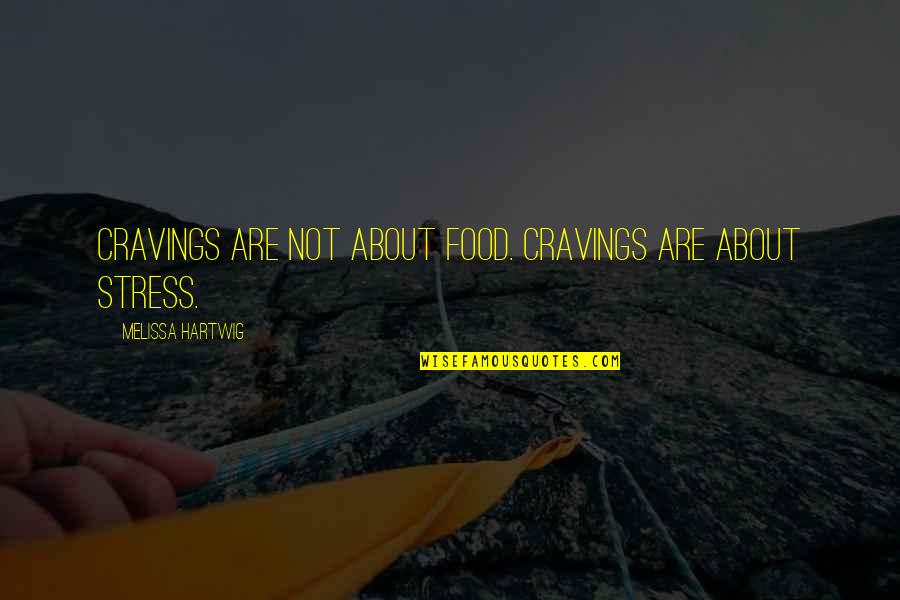 Storm Chasing Quotes By Melissa Hartwig: Cravings are not about food. Cravings are about