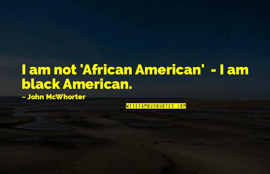 Storm Clears Quotes By John McWhorter: I am not 'African American' - I am