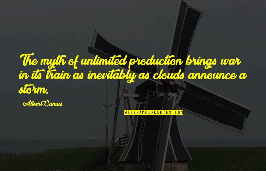 Storm Clouds Quotes By Albert Camus: The myth of unlimited production brings war in