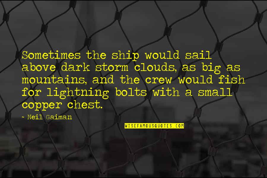 Storm Clouds Quotes By Neil Gaiman: Sometimes the ship would sail above dark storm Storm Clouds Quotes By Neil Gaiman: Sometimes the ship would sail above dark storm