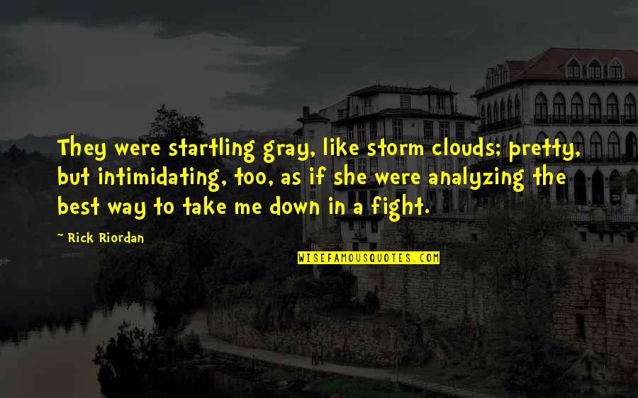 Storm Clouds Quotes By Rick Riordan: They were startling gray, like storm clouds; pretty,