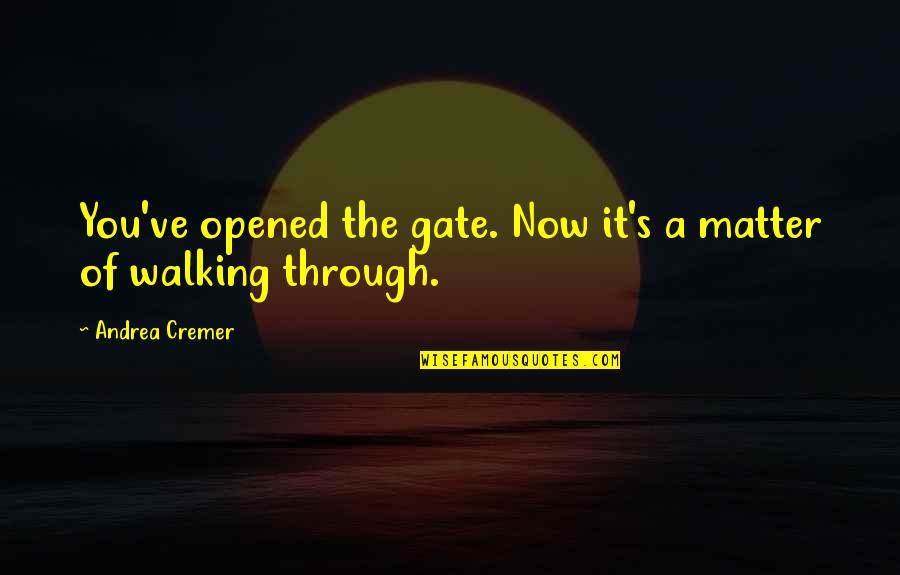 Storm In Lord Of The Flies Quotes By Andrea Cremer: You've opened the gate. Now it's a matter Storm In Lord Of The Flies Quotes By Andrea Cremer: You've opened the gate. Now it's a matter