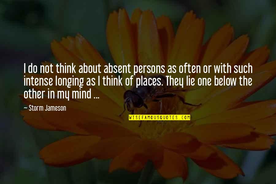 Storm In Mind Quotes By Storm Jameson: I do not think about absent persons as Storm In Mind Quotes By Storm Jameson: I do not think about absent persons as