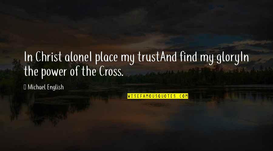 Storm Of Steel Book Quotes By Michael English: In Christ aloneI place my trustAnd find my