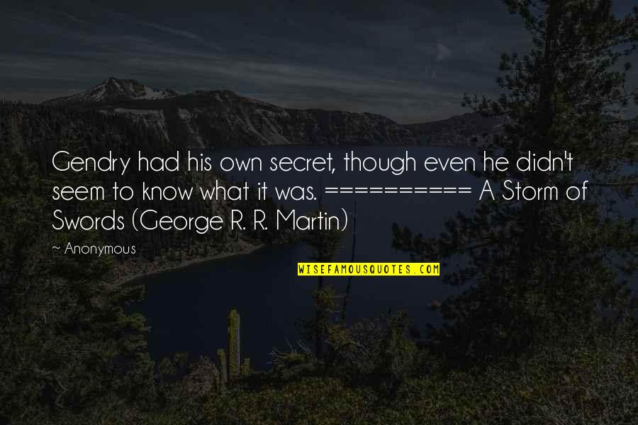 Storm Of Swords Quotes By Anonymous: Gendry had his own secret, though even he