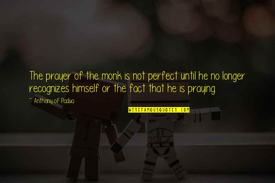 Storm Related Quotes By Anthony Of Padua: The prayer of the monk is not perfect Storm Related Quotes By Anthony Of Padua: The prayer of the monk is not perfect