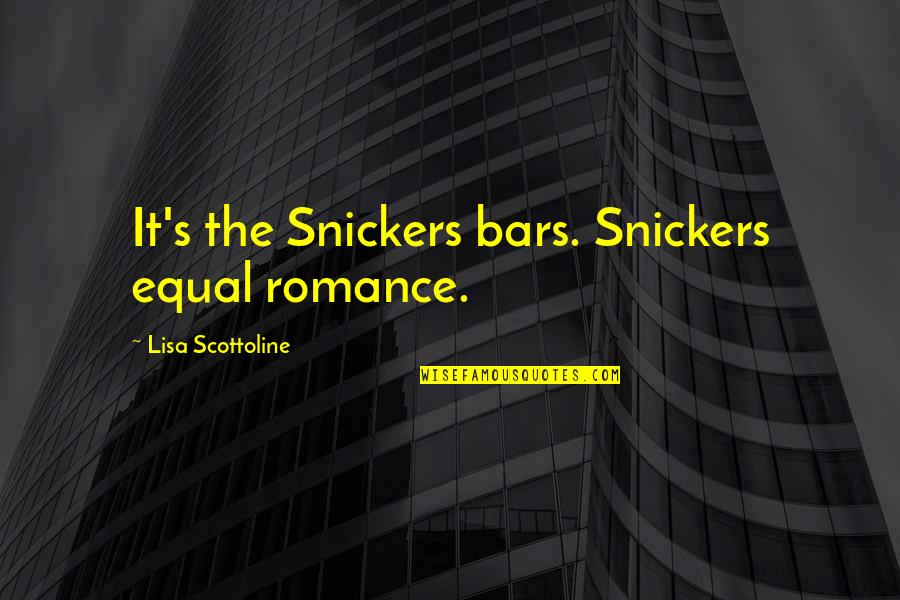 Storm Related Quotes By Lisa Scottoline: It's the Snickers bars. Snickers equal romance. Storm Related Quotes By Lisa Scottoline: It's the Snickers bars. Snickers equal romance.