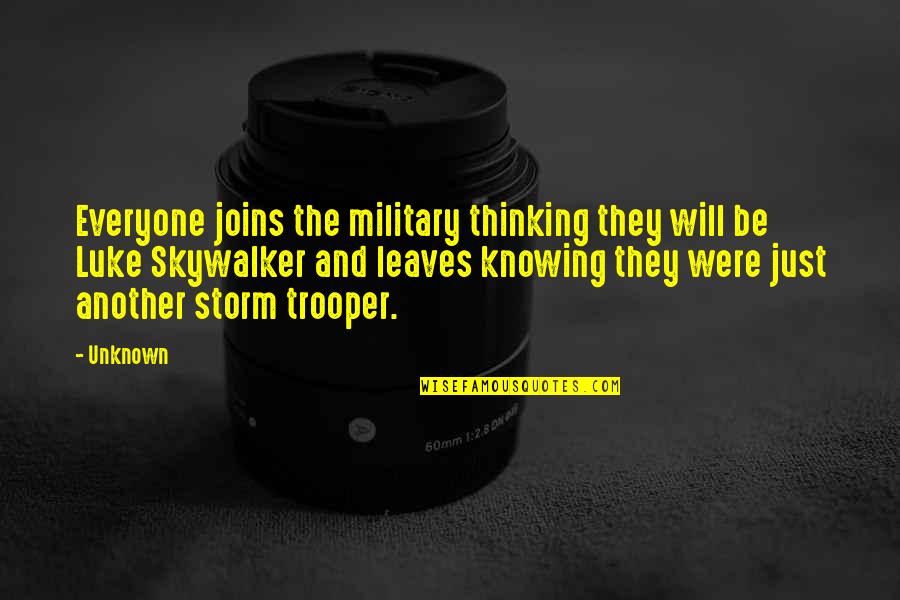 Storm Trooper Quotes By Unknown: Everyone joins the military thinking they will be