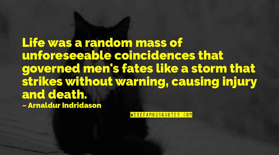 Storm Warning Quotes By Arnaldur Indridason: Life was a random mass of unforeseeable coincidences Storm Warning Quotes By Arnaldur Indridason: Life was a random mass of unforeseeable coincidences