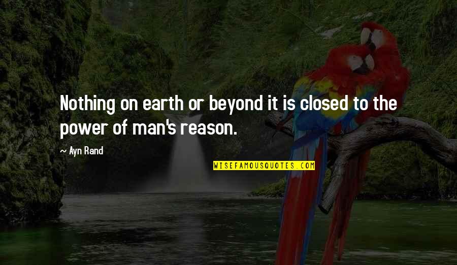 Storm Will Pass Quotes By Ayn Rand: Nothing on earth or beyond it is closed