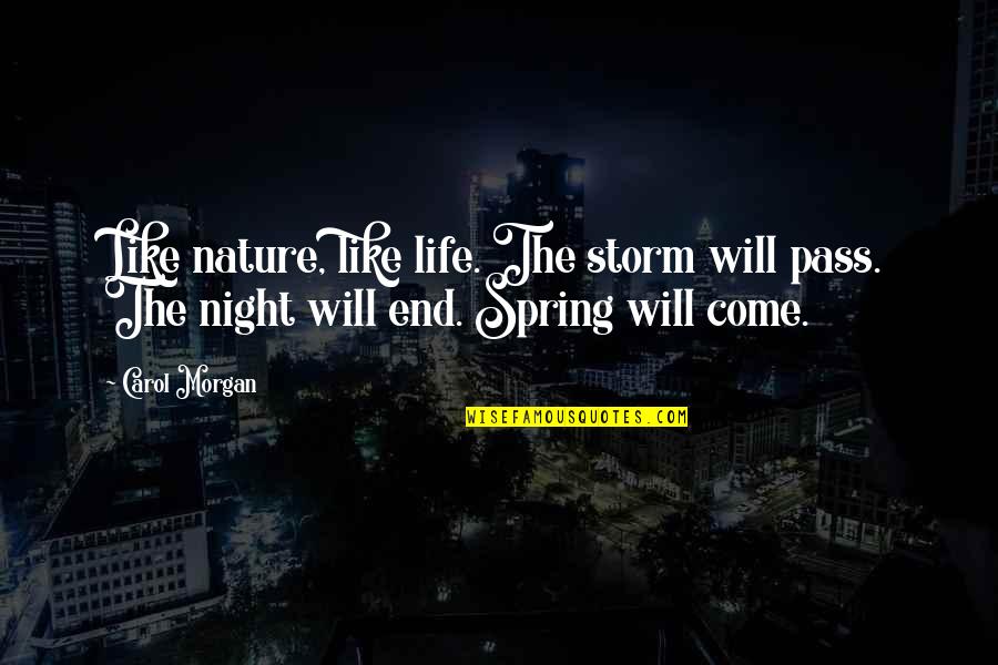 Storm Will Pass Quotes By Carol Morgan: Like nature, like life. The storm will pass.