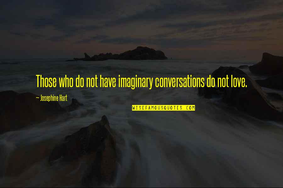 Storm Will Pass Quotes By Josephine Hart: Those who do not have imaginary conversations do Storm Will Pass Quotes By Josephine Hart: Those who do not have imaginary conversations do