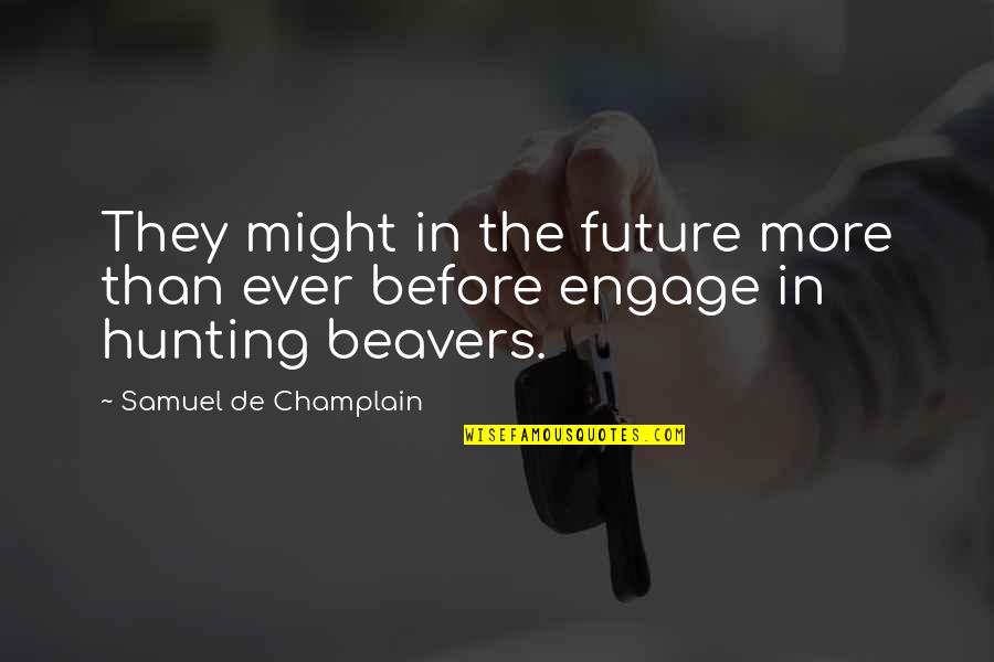Stormbags Quotes By Samuel De Champlain: They might in the future more than ever Stormbags Quotes By Samuel De Champlain: They might in the future more than ever