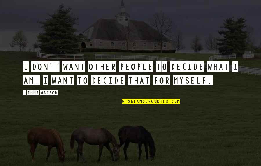 Stormbattered Quotes By Emma Watson: I don't want other people to decide what Stormbattered Quotes By Emma Watson: I don't want other people to decide what