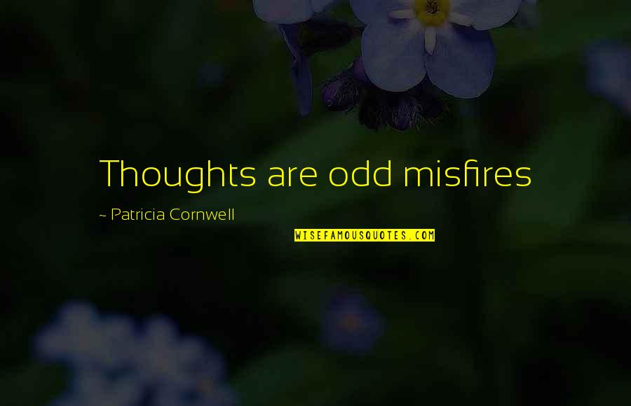 Stormbattered Quotes By Patricia Cornwell: Thoughts are odd misfires