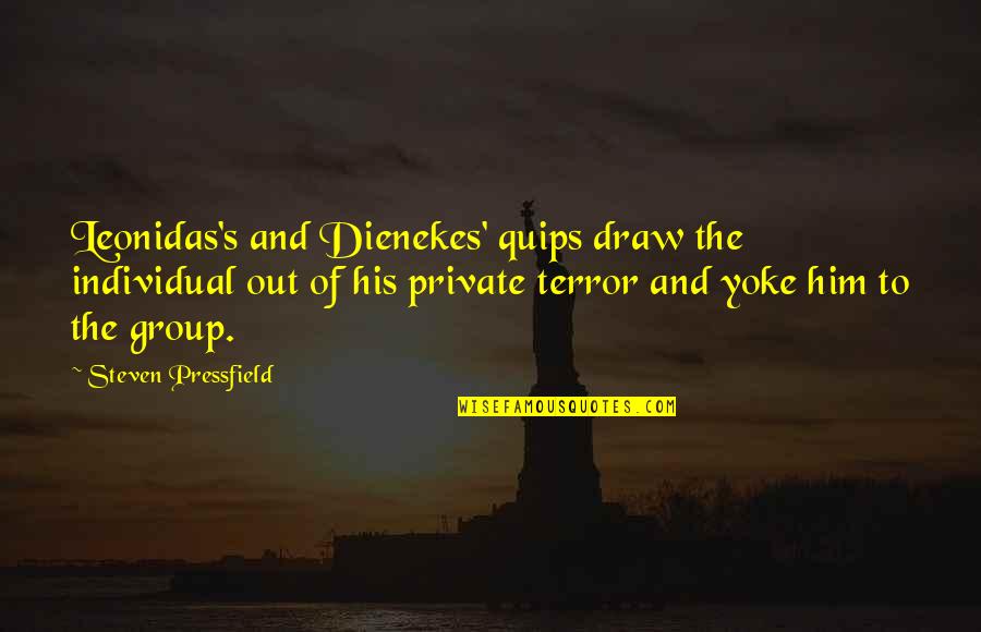 Stormborn Dobermans Quotes By Steven Pressfield: Leonidas's and Dienekes' quips draw the individual out Stormborn Dobermans Quotes By Steven Pressfield: Leonidas's and Dienekes' quips draw the individual out