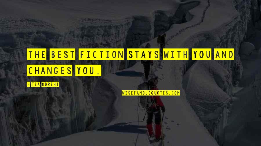 Stormcrows Quotes By Tea Obreht: The best fiction stays with you and changes Stormcrows Quotes By Tea Obreht: The best fiction stays with you and changes