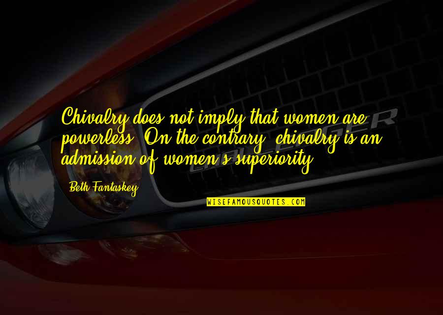 Stormdancer Book Quotes By Beth Fantaskey: Chivalry does not imply that women are powerless. Stormdancer Book Quotes By Beth Fantaskey: Chivalry does not imply that women are powerless.