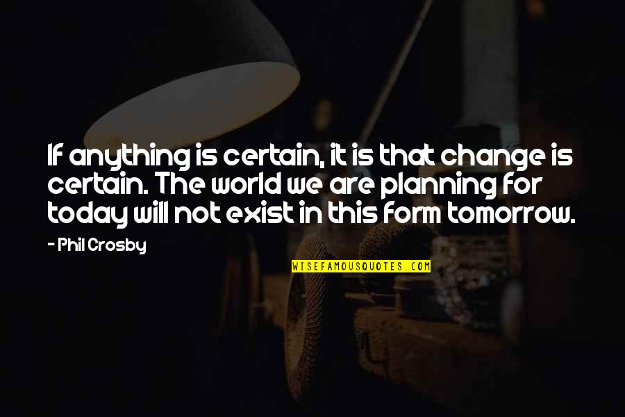 Stormdancer Book Quotes By Phil Crosby: If anything is certain, it is that change Stormdancer Book Quotes By Phil Crosby: If anything is certain, it is that change