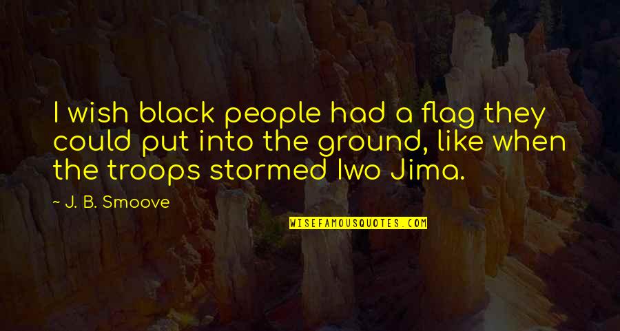 Stormed Out Quotes By J. B. Smoove: I wish black people had a flag they