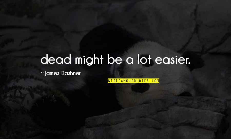 Stormes Youtube Quotes By James Dashner: dead might be a lot easier. Stormes Youtube Quotes By James Dashner: dead might be a lot easier.