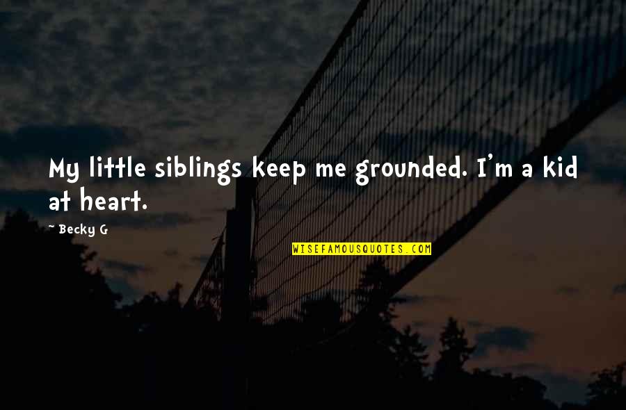 Stormesk8 Quotes By Becky G: My little siblings keep me grounded. I'm a