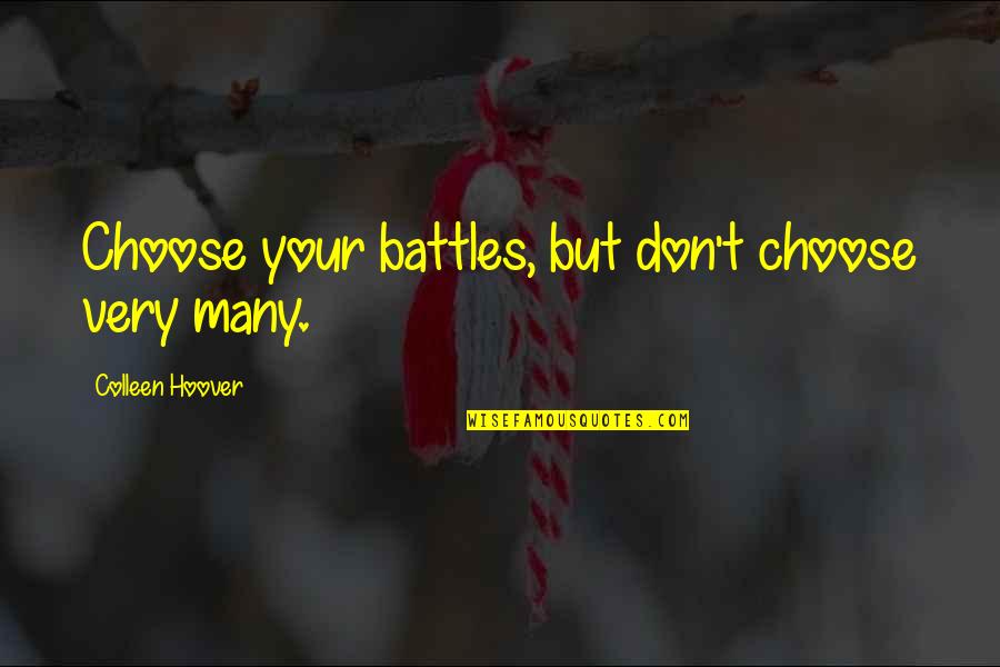 Stormesk8 Quotes By Colleen Hoover: Choose your battles, but don't choose very many. Stormesk8 Quotes By Colleen Hoover: Choose your battles, but don't choose very many.